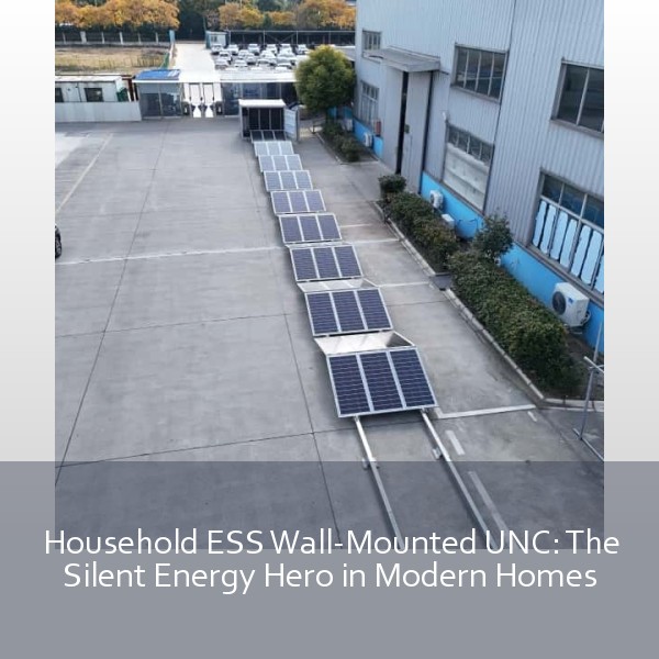 Household ESS Wall-Mounted UNC: The Silent Energy Hero in Modern Homes